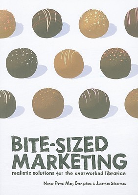 Bite-Sized Marketing: Realistic Solutions for the Overworked Librarian (Paperback)