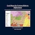 Cool Maps for Curious Kids #2: Afghanistan, an Unauthorized Tour of the Land of a Thousand Splendid Suns and the Kite Runner