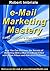 E-mail Marketing Mastery: If You Thought E-mail Was Dead Think Again