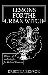 Lessons for the Urban Witch: Witchcraft and Magick for Urban Wiccans: Wicca and Magick for Modern Witches Lessons for the Urban Witch: Witchcraft and Magick for Urban Wiccans: Wicca and Magick for Modern Witches