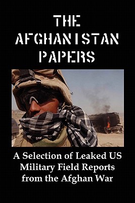 The Afghanistan Papers: A Selection of Leaked Us Military Field Reports from the Afghan War (Paperback)