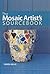 The Mosaic Artist's Sourcebook : Over 300 Traditional and Contemporary Designs