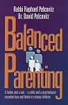 Balanced Parenting: A Father and a Son--A Rabbi and a Psychologist--Examine Love and Limits in Raising Children Balanced Parenting: A Father and a Son--A Rabbi and a Psychologist--Examine Love and Limits in Raising Children