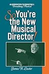 So, You're the New Musical Director So, You're the New Musical Director