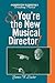 So, You're the New Musical Director