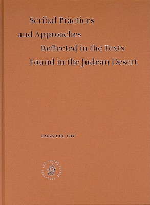 Scribal Practices and Approaches Reflected in the Texts Found in the Judean Desert (Studies on the Texts of the Desert of Judah, 54)