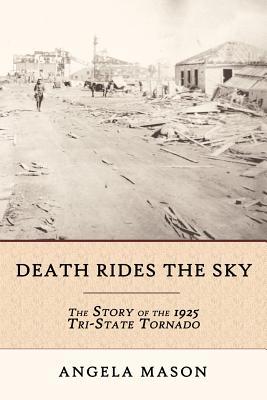Death Rides the Sky: The Story of the 1925 Tri-State Tornado (Paperback)