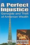 A Perfect Injustice: Genocide and Theft of Armenian Wealth