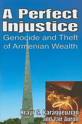 A Perfect Injustice: Genocide and Theft of Armenian Wealth (Hardcover)