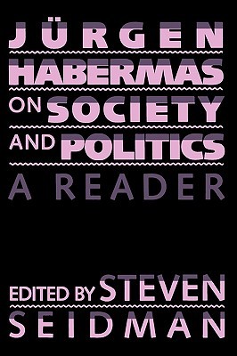 Jurgen Habermas on Society and Politics: A Reader (Paperback)