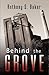 Behind the Grove by Anthony S. Baker
