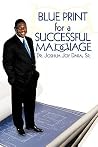 Blue Print for a Successful Marriage Blue Print for a Successful Marriage