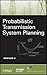Probabilistic Transmission System Planning (IEEE Press Series on Power and Energy Systems)