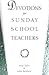 Devotions for Sunday School Teachers