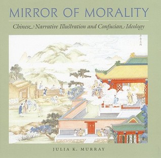 Mirror of Morality: Chinese Narrative Illustration and Confucian Ideology (Hardcover)