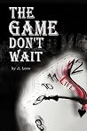 The Game Don't Wait The Game Don't Wait