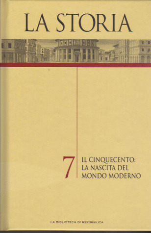 La Storia Vol. 7: Il Cinquecento: la nascita del mondo moderno