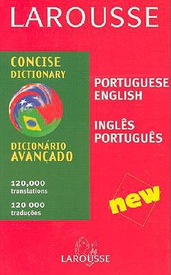 Larousse Concise Dictionary: Portuguese, English, English, Portugueseh (English and Portuguese Edition)