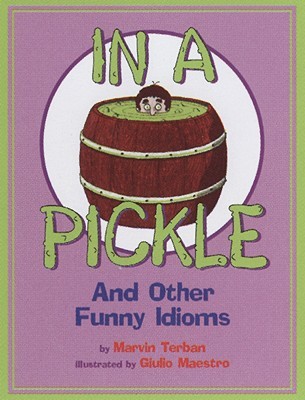 In a Pickle: And Other Funny Idioms (Paperback)