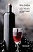 Wine Making: How to Make Wine With Dozens of Fun and Easy to Follow Recipes
