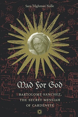 Mad for God: Bartolomé Sánchez, the Secret Messiah of Cardenete (Paperback)