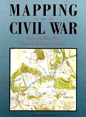 Mapping the Civil War: Featuring Rare Maps from the Library of Congress (Library of Congress Classics)