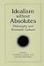 Idealism without Absolutes: Philosophy and Romantic Culture (Intersections Phil Crit Theory)