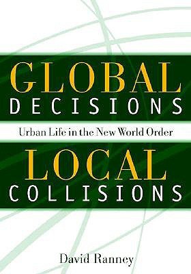 Global Decisions, Local Collisions: Urban Life In The New World Order (Paperback)