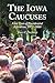 The Iowa Caucuses: First Tests of Presidential Aspiration, 1972-2008