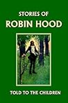 Stories of Robin Hood Told to the Children (Yesterday's Classics)