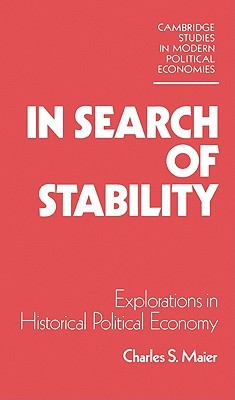 In Search of Stability: Explorations in Historical Political Economy (Cambridge Studies in Modern Political Economies)
