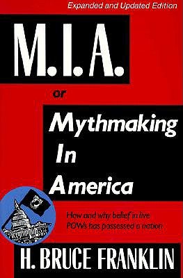 M.I.A. or Mythmaking in America: How and why belief in live POWs has possessed a nation (Paperback)