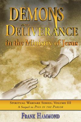 Demons and Deliverance: In The Ministry Of Jesus (Paperback)