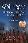 White Seed: The Untold Story of the Lost Colony of Roanoke