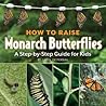 How to Raise Monarch Butterflies by Carol Pasternak