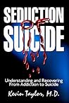 Seduction of Suicide: Understanding and Recovering From Addiction to Suicide