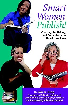 Smart Women Publish!: Creating, Publishing, and Promoting Your Non-fiction Book (Paperback)