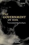 The Government of Risk: Understanding Risk Regulation Regimes The Government of Risk: Understanding Risk Regulation Regimes