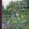 Everything I Know I Learned in My Garden: Life's Lessons in My Own Backyard