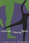 Landscape With Moving Figures: A Decade on Dance (1) (Contemporary Discourse on Movement And Dance)