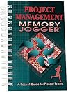 The Project Management Memory Jogger: A Pocket Guide for Project Teams