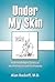 Under My Skin: A Dermatologist Looks at His Profession and His Patients