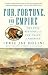 Fur, Fortune, and Empire: The Epic History of the Fur Trade in America
