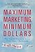 Maximum Marketing, Minimum Dollars: The Top 50 Ways to Grow Your Small Business