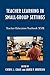 Teacher Learning in Small-Group Settings by Cheryl J. Craig