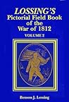 Lossing's Pictorial Field Book of the War of 1812, Volume 2 Lossing's Pictorial Field Book of the War of 1812, Volume 2