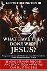 What Have They Done with Jesus? by Ben Witherington III What Have They Done with Jesus? by Ben Witherington III