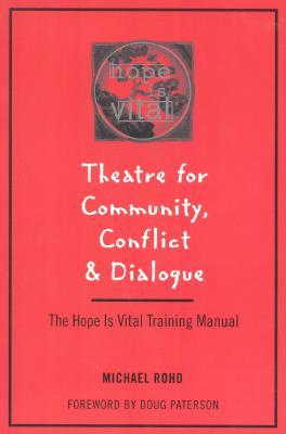 Theatre for Community Conflict and Dialogue: The Hope Is Vital Training Manual