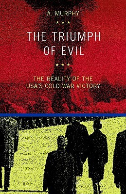 The Triumph of Evil: The Reality of the Usa's Cold War Victory (Paperback)