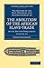The History of the Rise, Progress, and Accomplishment of the Abolition of the African Slave-Trade by the British Parliament 2 Volume Set (Cambridge Library Collection - Slavery and Abolition)